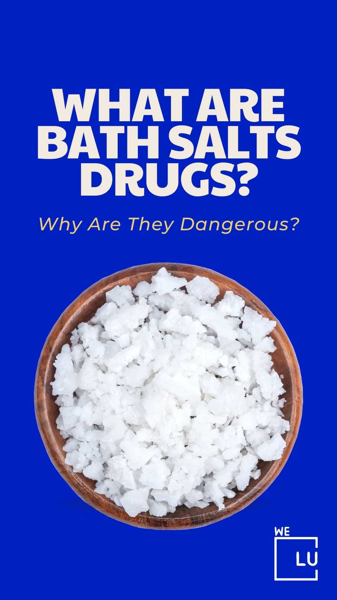 Bath Salts Drug, Why Are They Dangerous? What Are Bath Salts Drugs?